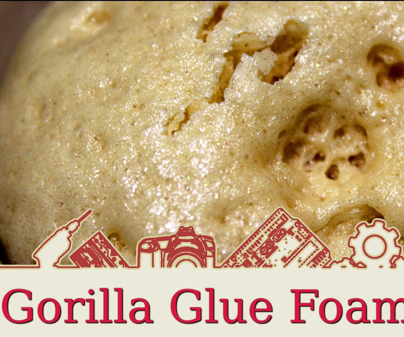 Gorilla Glue Foam 4 Steps Instructables