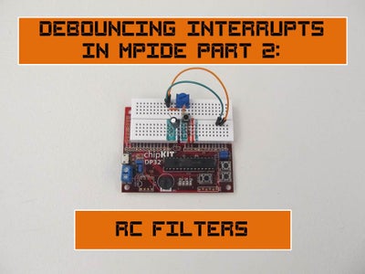 Debouncing Interrupts With MPIDE Part 2: RC Filters : 15 Steps ...