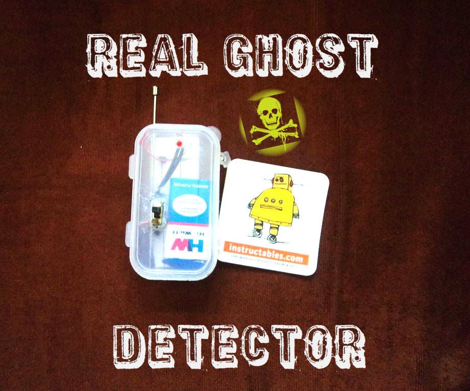 REAL Ghost Detector 9 Steps (with Pictures) Instructables
